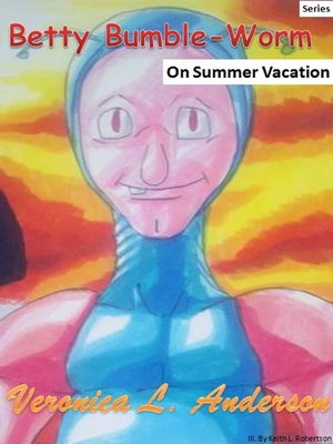 cover image of Betty Bumble-Worm On Summer Vacation